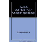 FACING SUFFERING: A Christian Response