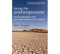 Facing the Anthropocene: Fossil Capitalism and the Crisis of the Earth System