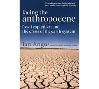 Facing the Anthropocene: Fossil Capitalism and the Crisis of the Earth System