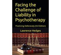 Facing the Challenge of Liability in Psychotherapy: Practicing Defensively (3rd Edition)