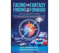 Facing the Fantasy, Finding the Way Forward: Every Educator's Guide to Moving Beyond Behavior Management to Lasting Behavioral Change Using Neuroscience-Aligned, Trauma-Informed Practices