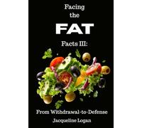 Facing the FAT Facts III: From Withdrawal-to-Defense: Surviving Cravings, Emotional Turbulence, and the Turning Point of Change (The Sustainable Wellness Series)