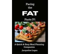 Facing the FAT Facts IV: A Quick & Easy Meal Planning Companion: Practical Tips & Tools to Make Healthy Eating Easier Every Day (The Sustainable Wellness Series)