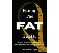Facing the FAT Facts: Why It’s Hard to Lose Weight - and what we can FINALLY do about it!: Break The Cycle. Win The Battle Within. (The Sustainable Wellness Series)
