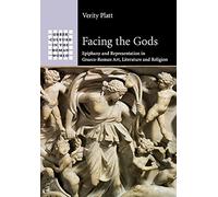 Facing the Gods: Epiphany and Representation in Graeco-Roman Art, Literature and Religion (Gr ulture in the Roman World)