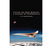 Facing the Heat Barrier: A History of Hypersonics (The NASA History Series)