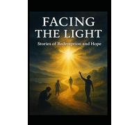 FACING THE LIGHT: Stories of Redemption and Hope
