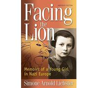 Facing the Lion: Memoirs of a Young Girl in Nazi Europe by Liebster, Simone Arnold (2011) Paperback