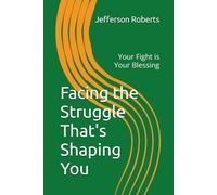 Facing the Struggle That's Shaping You: Your Fight is Your Blessing (More than the Fight!)