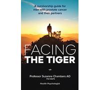 Facing the Tiger: A Survivorship Guide for Men with Prostate Cancer and their Partners 2nd ed.