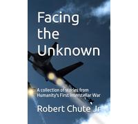 Facing the Unknown: A collection of stories from Humanity's First Interstellar War (Interstellar Fire)