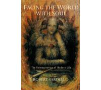 Facing the World With Soul: The Reimagination of Modern Life (Studies in Imagination)