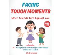 Facing Tough Moments: When Friends Turn Against You: 85+ Prompts to Help Kids Cope with Betrayal and Social Conflict