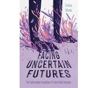 Facing Uncertain Futures: The Transformative Possibilities of Latinx Youth Literatures (Children's Literature Association Series)