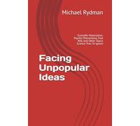 Facing Unpopular Ideas: Scientific Materialism, Psychic Phenomena, Free Will, And Other Topics Science Tries To Ignore