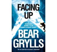 Facing Up: A Remarkable Journey to the Summit of Mount Everest by Bear Grylls (2011) Paperback