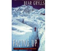Facing Up: A Remarkable Journey to the Summit of Mount Everest: Written by Bear Grylls, 2000 Edition, (1st) Publisher: Macmillan [Hardcover]