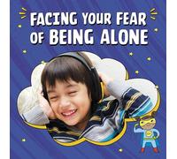 Facing Your Fear of Being Alone (Facing Your Fears)