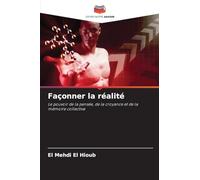 Façonner la réalité: Le pouvoir de la pensée, de la croyance et de la mémoire collective