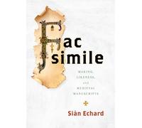 Facsimile : Making, Likeness, and Medieval Manuscripts