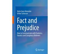 Fact and Prejudice : How to Communicate with Esoterics, Fanatics and Conspiracy Believers