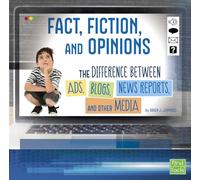 Fact, Fiction, and Opinions: The Differences Between Ads, Blogs, News Reports, and Other Media (All about Media)