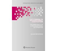 Fact-Finding in International Arbitration: The Emergence of a Transnational Lex Evidentiae (International Arbitration Law Library)