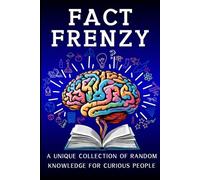 Fact Frenzy - A Unique Collection of Random Knowledge for Curious People: 548 Facts From All the World and Beyond, Thought Provoking and Mind Blowing, ... Easy Reading with Pictures (Books for Kids)