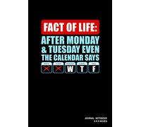 Fact Of Life: After Monday And Tuesday Even The Calendar Says WTF: Notebook, Journal, Or Diary | 110 Blank Lined Pages | 6" X 9" | Matte Finished Soft Cover
