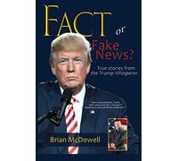 Fact or Fake News?: True Stories from the Trump Whisperer