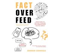 Fact Over Feed: Your Guide to Critical Thinking in a Manipulated Digital World
