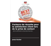 Facteurs de réussite pour la satisfaction client lors de la prise de contact: - dans la distribution de services financiers