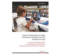 Facteurs Explicatifs de la Faible Performance des Élèves du CM2 en Dictée au Togo: Construction Expérientielle des Performances en Dictée par Déconstruction-Reconstruction Cognitive