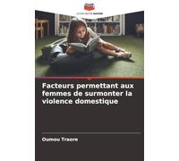 Facteurs permettant aux femmes de surmonter la violence domestique