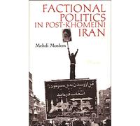 Factional Politics in Post-Khomeini Iran (Modern Intellectual & Political History of the Middle East) (Modern Intellectual and Political History of the Middle East)
