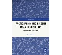 Factionalism and Dissent in an English City : Chichester, 1678-1685