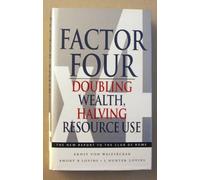 Factor Four: Doubling Wealth, Halving Resource Use - A Report to the Club of Rome