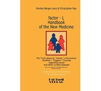 factor-L Handbook of the New Medicine - The Truth about Dr. Hamer's Discoveries: Conflicts-Triggers-Courses regarding cancer and other curable diseases