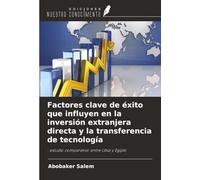 Factores clave de éxito que influyen en la inversión extranjera directa y la transferencia de tecnología: : estudio comparativo entre Libia y Egipto