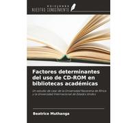 Factores determinantes del uso de CD-ROM en bibliotecas académicas: Un estudio de caso de la Universidad Nazarena de África y la Universidad Internacional de Estados Unidos