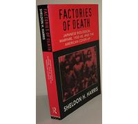 Factories of Death: Japanese Biological Warfare, 1932-45, and the American Cover-up