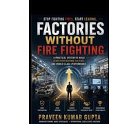 Factories Without Firefighting: Stop Fighting Fires. Start Leading