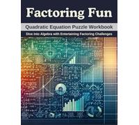 Factoring Fun: Quadratic Equation Puzzle Workbook: Dive into Algebra with Entertaining Factoring Challenges