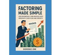 Factoring Made Simple: How Businesses Turn Invoices into Immediate Cash Flow and Growth