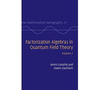 Factorization Algebras in Quantum Field Theory: Volume 1: 31 (New Mathematical Monographs, Series Number 31)