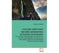 FACTORS AFFECTING INCOME GENERATING ACTIVITIES IN ETHIOPIA: THE CASE OF CONSTRUCTION OCCUPATIONS IN SELECTED GOVERNMENT TECHNICAL AND VOCATIONAL EDUCATION AND TRAINING COLLEGES IN ADDIS ABABA