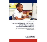 Factors Affecting the Impact of ICT Resources on Academic Performance: A Case Study of Nakuru Municipality Public Secondary Schools