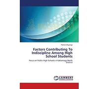 Factors Contributing To Indiscipline Among High School Students: Focus on Public High Schools in Kakamega North District