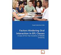 Factors Hindering Oral Interaction in EFL Classes: A Case of First Year Students at Mekelle University
