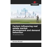 Factors influencing real estate market development and demand behaviour: The case study of Graz